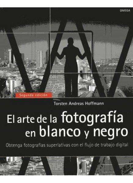 Produktbild: El arte de la fotografía en blanco y negro : obtenga fotografías superlativas con el flujo de trabajo digital
