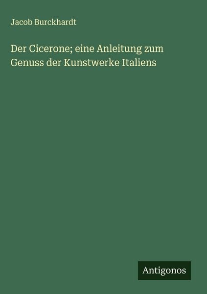 Produktbild: Der Cicerone; eine Anleitung zum Genuss der Kunstwerke Italiens
