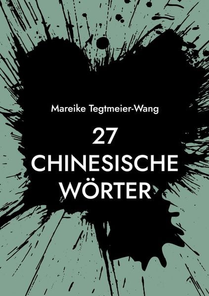 27 chinesische Wörter, Taschenbuch von Mareike Tegtmeier-Wang, BoD – Books on Demand, 9783695194599