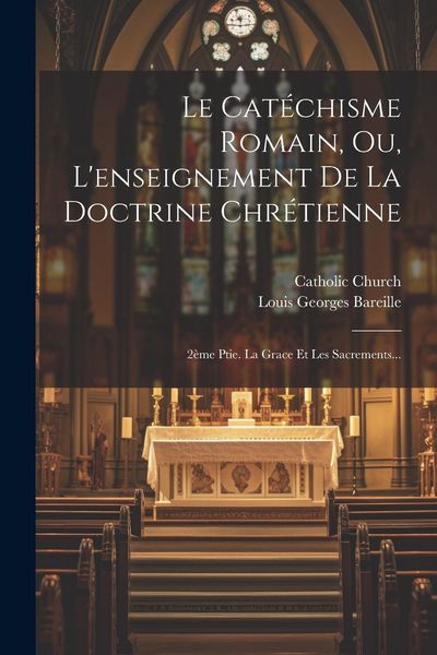 Produktbild: Le Cat&eacute;chisme Romain, Ou, L'enseignement De La Doctrine Chr&eacute;tienne