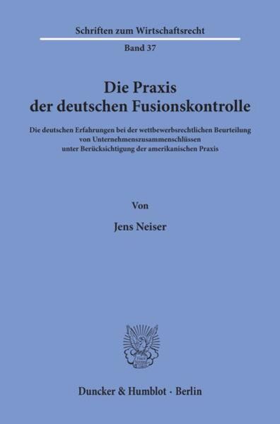 Die Praxis der deutschen Fusionskontrolle., Taschenbuch von Jens Neiser, Duncker & Humblot, 9783428048960