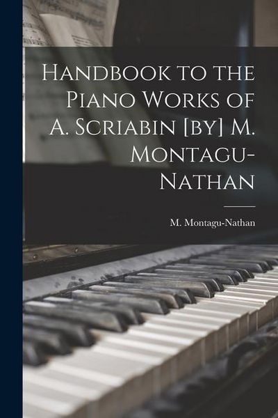 Produktbild: Handbook to the Piano Works of A. Scriabin [by] M. Montagu-Nathan