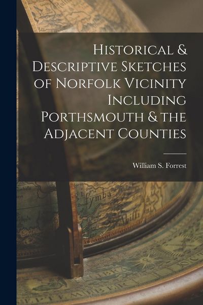 Produktbild: Historical & Descriptive Sketches of Norfolk Vicinity Including Porthsmouth & the Adjacent Counties