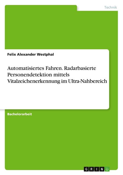 Automatisiertes Fahren. Radarbasierte Personendetektion mittels Vitalzeichenerkennung im Ultra-Nahbereich, Taschenbuch von Felix Alexander Westphal,
