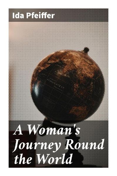 A Woman's Journey Round the World, Taschenbuch von Ida Pfeiffer, Good Press, 9788027295753
