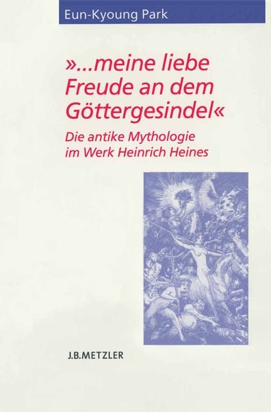 '... meine liebe Freude an dem Göttergesindel'; Taschenbuch von Eun-Kyoung Park, J.B. Metzler, Part of Springer Nature - Springer-Verlag GmbH,