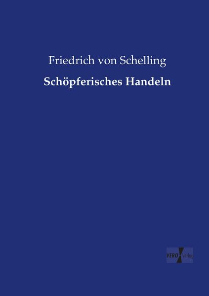Schöpferisches Handeln, Taschenbuch von Friedrich Schelling, Vero Verlag, 9783737217071