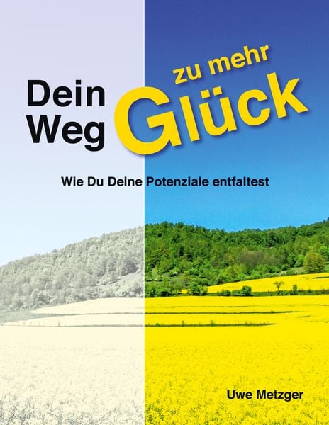 Dein Weg zu mehr Glück, Taschenbuch von Uwe Metzger, BoD – Books on Demand, 9783756256549