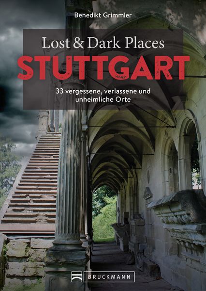 Lost & Dark Places Stuttgart, Taschenbuch von Benedikt Grimmler, Bruckmann, 978-3-7343-2443-7