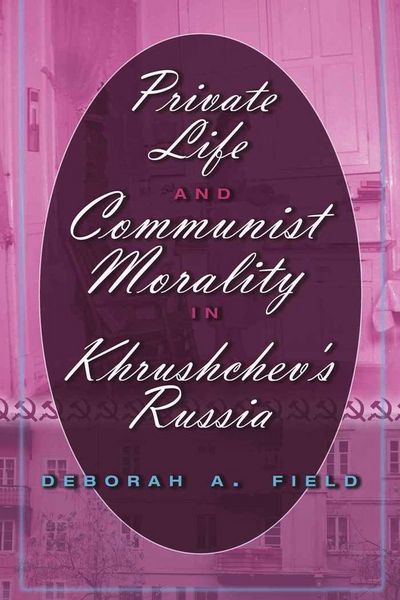 Produktbild: Private Life and Communist Morality in Khrushchev&rsquo;s Russia