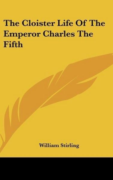 Produktbild: Stirling, W: Cloister Life Of The Emperor Charles The Fifth