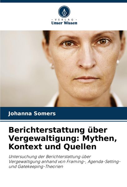 Berichterstattung über Vergewaltigung: Mythen, Kontext und Quellen, Taschenbuch von Johanna Somers, Verlag Unser Wissen, 9786208565442