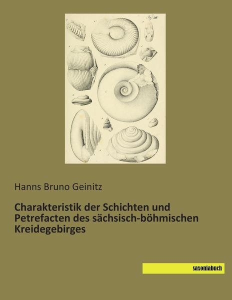 Produktbild: Charakteristik der Schichten und Petrefacten des s&auml;chsisch-b&ouml;hmischen Kreidegebirges
