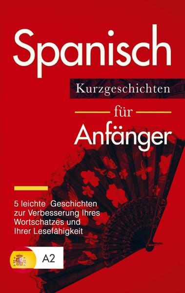 Produktbild: Spanisch: Kurzgeschichten f&uuml;r Anf&auml;nger - 5 leichte Geschichten zur Verbesserung Ihres Wortschatzes und Ihrer Lesef&auml;higkeit
