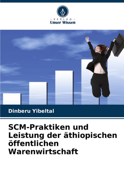 SCM-Praktiken und Leistung der äthiopischen öffentlichen Warenwirtschaft, Taschenbuch von Dinberu Yibeltal, Verlag Unser Wissen, 9786207007172