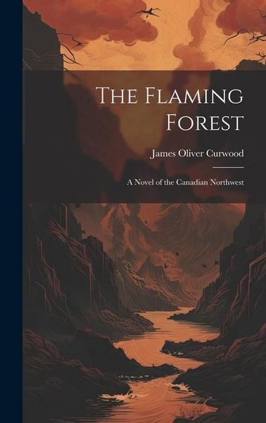 Produktbild: The Flaming Forest: A Novel of the Canadian Northwest