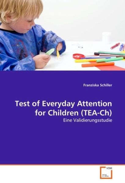 Otto, F: Test of Everyday Attention for Children (TEA-Ch), Taschenbuch von Franziska Schiller, VDM, 9783639043068