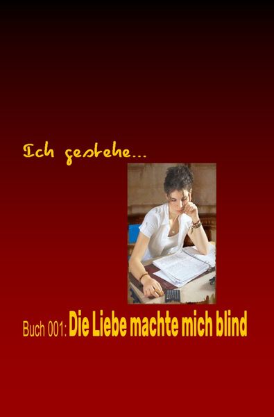 Produktbild: Ich gestehe / Ich gestehe Buch 001: Die Liebe machte mich blind