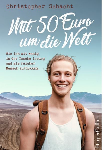 Mit 50 Euro um die Welt. Wie ich mit wenig in der Tasche loszog und als reicher Mensch zurückkam, Taschenbuch von Christopher Schacht, HarperCollins,
