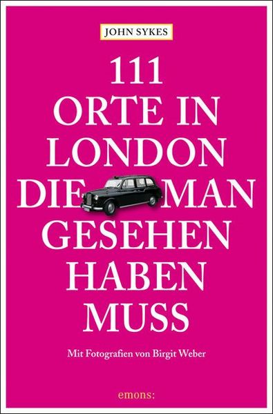 111 Orte in London, die man gesehen haben muss, Paperback von John Sykes, Emons Verlag