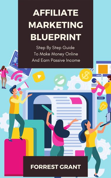 Produktbild: Affiliate Marketing Blueprint - Step By Step Guide To Make Money Online And Earn Passive Income