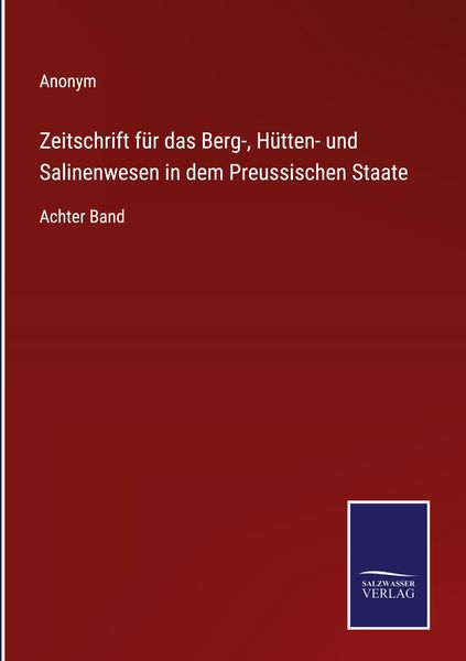 Produktbild: Zeitschrift f&uuml;r das Berg-, H&uuml;tten- und Salinenwesen in dem Preussischen Staate
