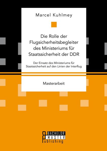 Produktbild: Die Rolle der Flugsicherheitsbegleiter des Ministeriums f&uuml;r Staatssicherheit der DDR