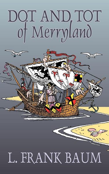 Produktbild: Dot and Tot of Merryland by L. Frank Baum, Fiction, Fantasy, Fairy Tales, Folk Tales, Legends & Mythology