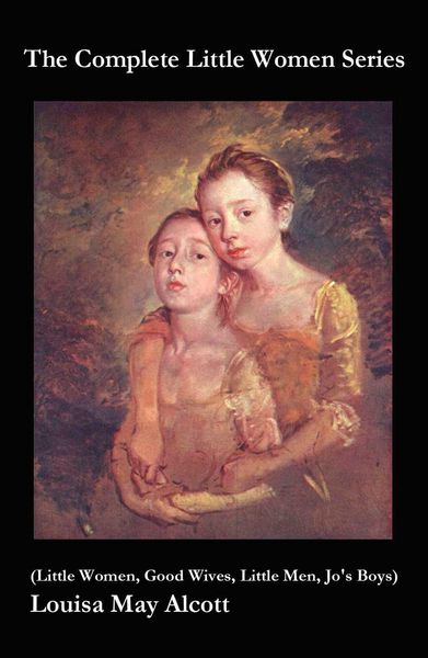 Produktbild: The Complete Little Women Series (Little Women, Good Wives, Little Men, Jo's Boys) (Annotated)