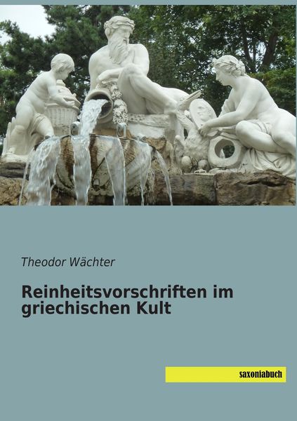 Reinheitsvorschriften im griechischen Kult, Taschenbuch von Theodor Wächter, Saxoniabuch.de, 9783957703248