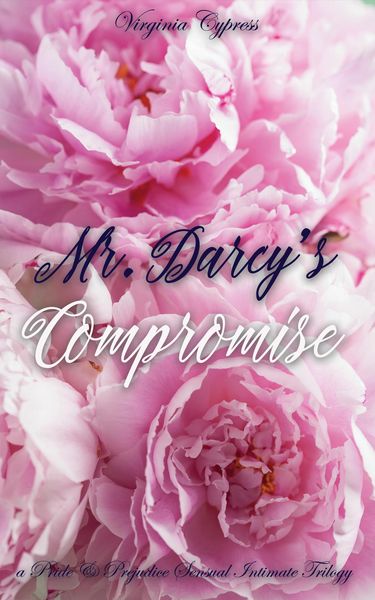 Produktbild: Mr. Darcy's Compromise: A Pride and Prejudice Sensual Intimate Trilogy