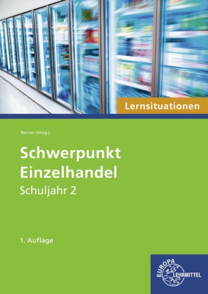Schwerpunkt Einzelhandel Lernsituationen Schuljahr 2, Taschenbuch von Steffen Berner, Europa-Lehrmittel, 978-3-7585-9282-9