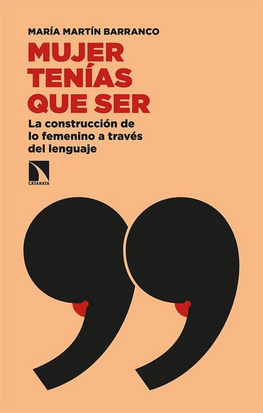 Produktbild: Mujer ten&iacute;as que ser : la construcci&oacute;n de lo femenino a trav&eacute;s del lenguaje