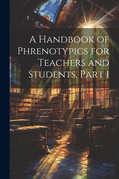 Produktbild: A Handbook of Phrenotypics for Teachers and Students, Part 1