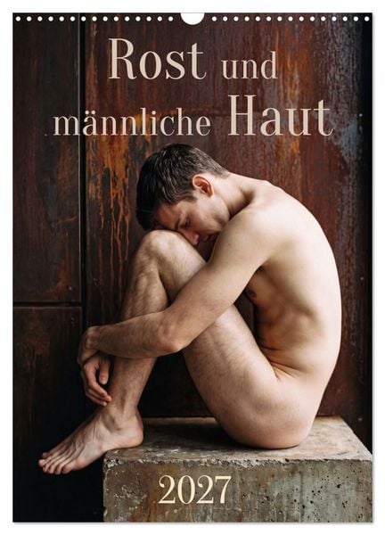 Produktbild: Rost und m&auml;nnliche Haut (Wandkalender 2027 DIN A3 hoch), CALVENDO Monatskalender