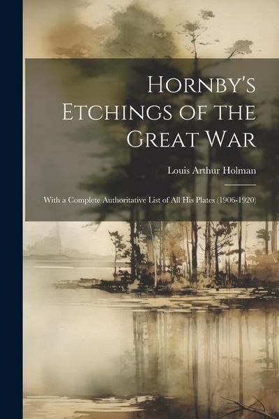 Produktbild: Hornby's Etchings of the Great War: With a Complete Authoritative List of All His Plates (1906-1920)
