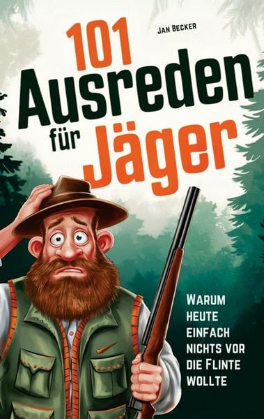 Produktbild: 101 Ausreden f&uuml;r J&auml;ger: Warum heute nichts vor die Flinte lief