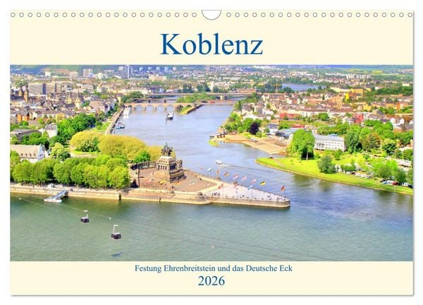 Koblenz - Festung Ehrenbreitstein und das Deutsche Eck (Wandkalender 2026 DIN A3 quer), CALVENDO Monatskalender