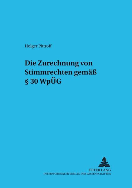 Die Zurechnung von Stimmrechten gemäß § 30 WpÜG, Taschenbuch von Holger Pittroff, Peter Lang GmbH, Internationaler Verlag der Wissenschaften,