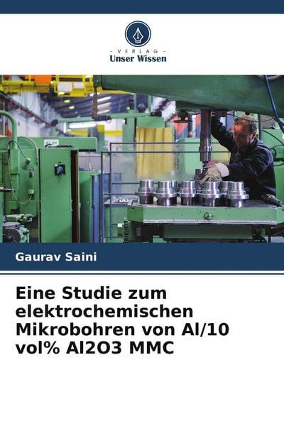 Produktbild: Eine Studie zum elektrochemischen Mikrobohren von Al/10 vol% Al2O3 MMC