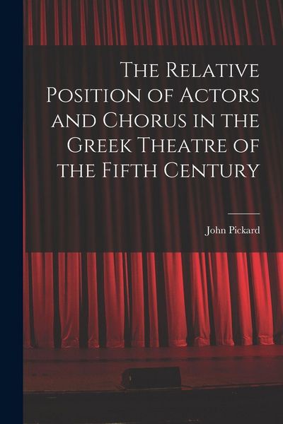 Produktbild: The Relative Position of Actors and Chorus in the Greek Theatre of the Fifth Century