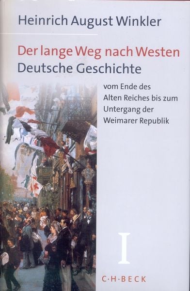 Produktbild: Der lange Weg nach Westen Bd. 1: Deutsche Geschichte vom Ende des Alten Reiches bis zum Untergang der Weimarer Republik