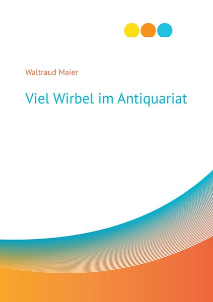 Viel Wirbel im Antiquariat, Taschenbuch von Waltraud Maier, BoD – Books on Demand, 9783750480643