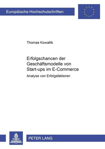 Erfolgschancen der Geschäftsmodelle von Start-ups im E-Commerce, Taschenbuch von Thomas Kowallik, Peter Lang GmbH, Internationaler Verlag der