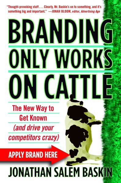 Produktbild: Branding Only Works on Cattle: The New Way to Get Known (and Drive Your Competitors Crazy)