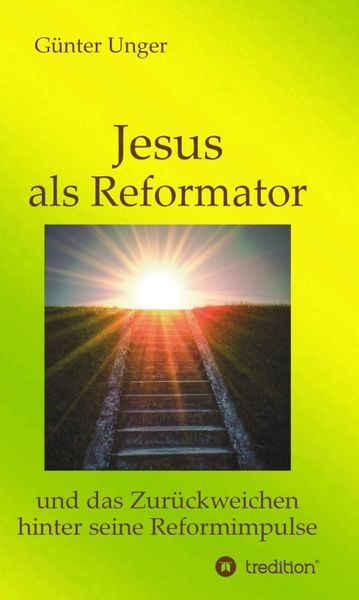 Jesus als Reformator, Gebundene Ausgabe von Günter Unger, Tredition, 9783734549137