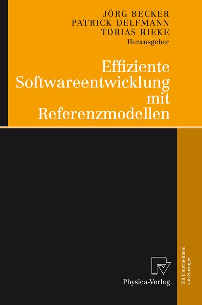 Effiziente Softwareentwicklung mit Referenzmodellen, Taschenbuch von Jörg Becker , Patrick Delfmann , Tobias Rieke, Physica, 9783790819939