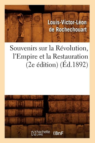 Produktbild: Souvenirs sur la R&eacute;volution, l'Empire et la Restauration (2e &eacute;dition) (&Eacute;d.1892)