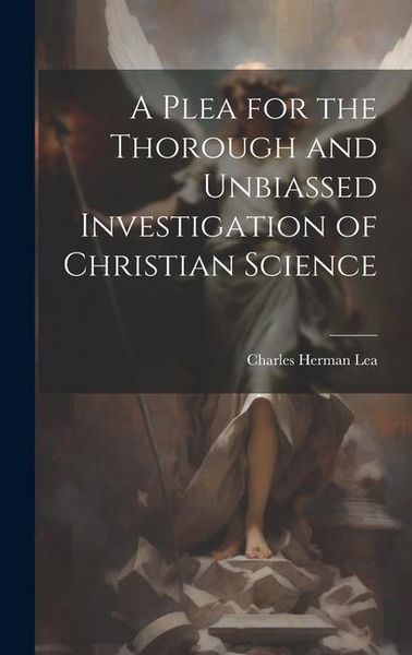 Produktbild: A Plea for the Thorough and Unbiassed Investigation of Christian Science