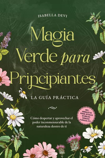 Produktbild: Magia verde para principiantes - La gu&iacute;a pr&aacute;ctica: C&oacute;mo despertar y aprovechar el poder inconmensurable de la naturaleza dentro de ti | incl. animales
